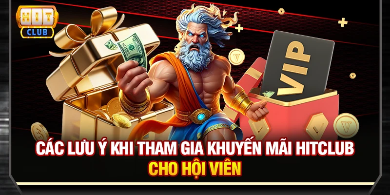 Các lưu ý khi tham gia khuyến mãi Hitclub cho hội viên