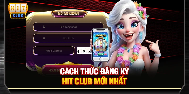 Cách thức đăng ký Hit Club mới nhất
