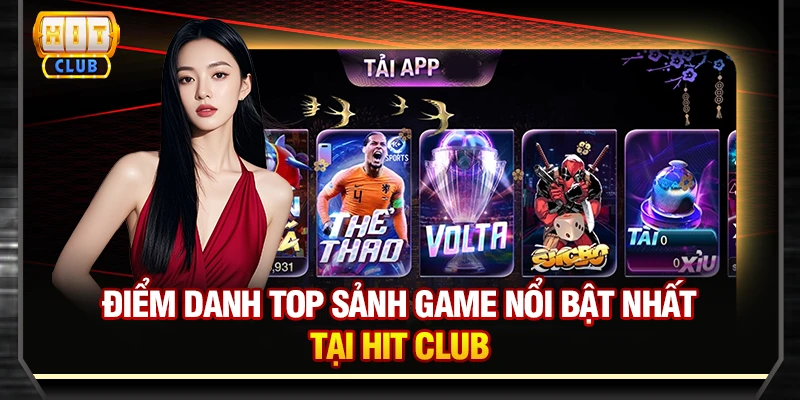 Điểm danh top sảnh game nổi bật nhất tại Hit Club
