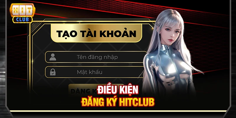 Điều kiện đăng ký Hitclub