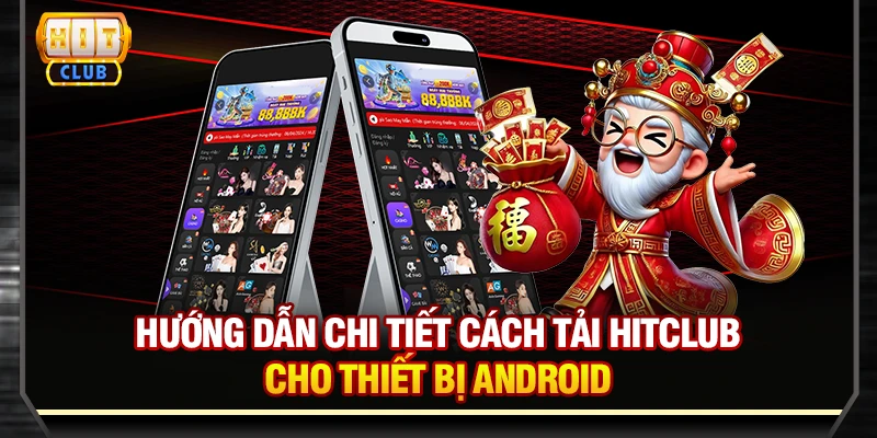 Hướng dẫn chi tiết cách tải Hitclub cho thiết bị Android