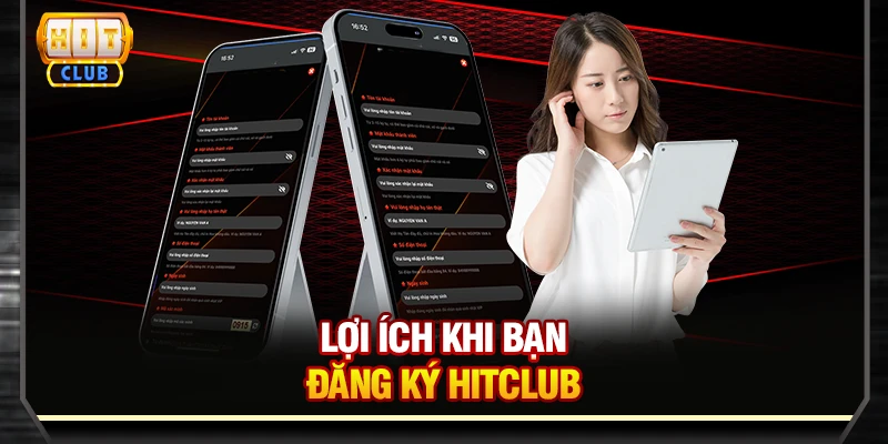 Lợi ích khi bạn đăng ký Hitclub