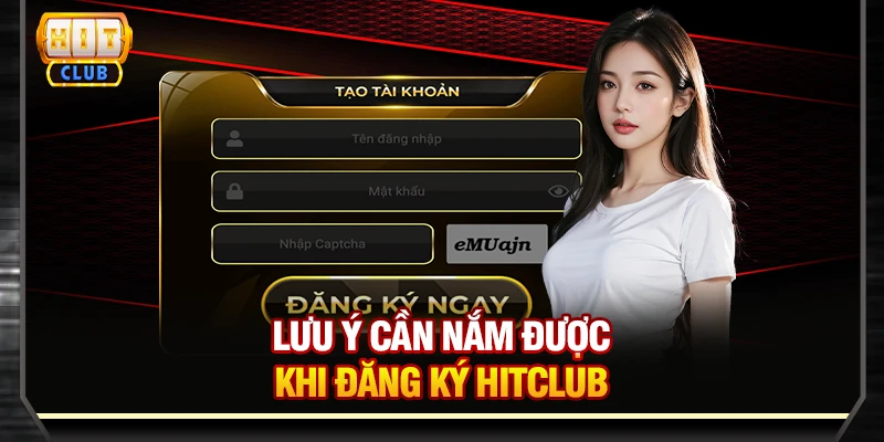 Lưu ý cần nắm được khi đăng ký Hitclub