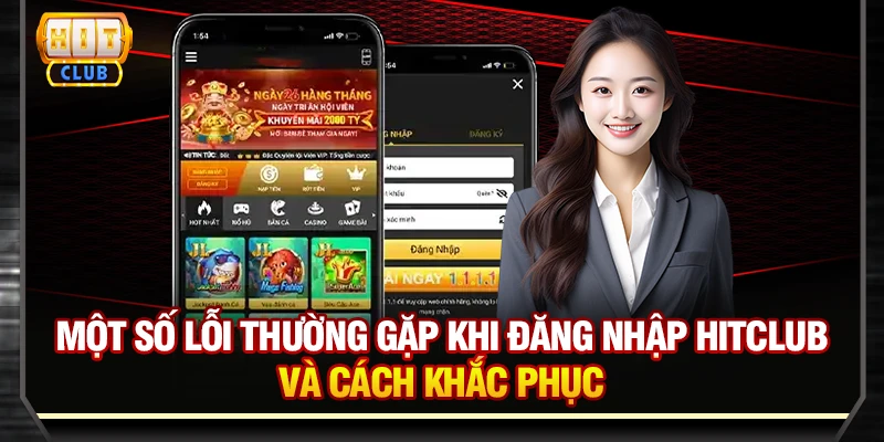 Một số lỗi thường gặp khi đăng nhập Hitclub và cách khắc phục