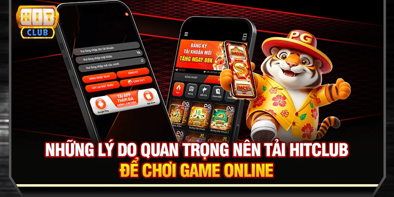 Những lý do quan trọng nên tải Hitclub để chơi game online